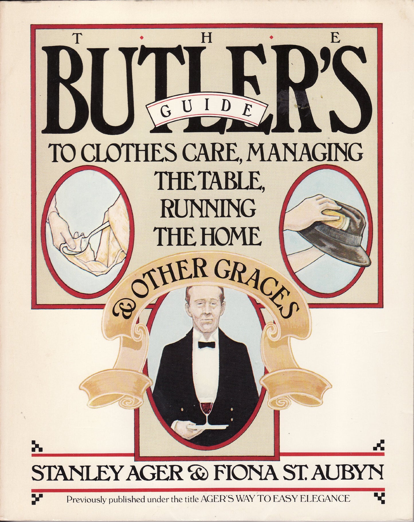 The Butler's Guide to Clothes Care, Managing the Table, Running the Home, and Other Graces (A Fireside book)