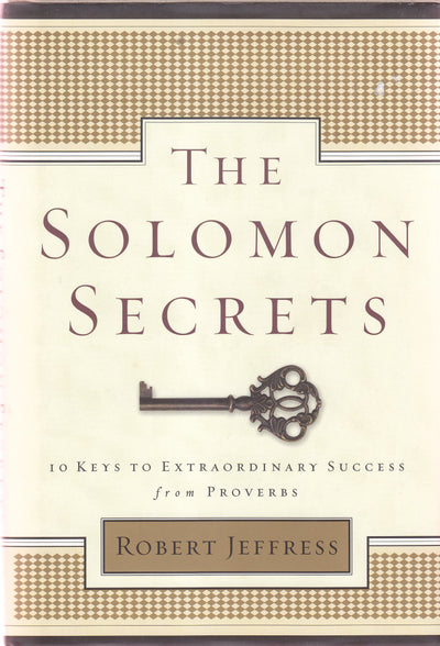 The Solomon Secrets: 10 Keys to Extraordinary Success from Proverbs
