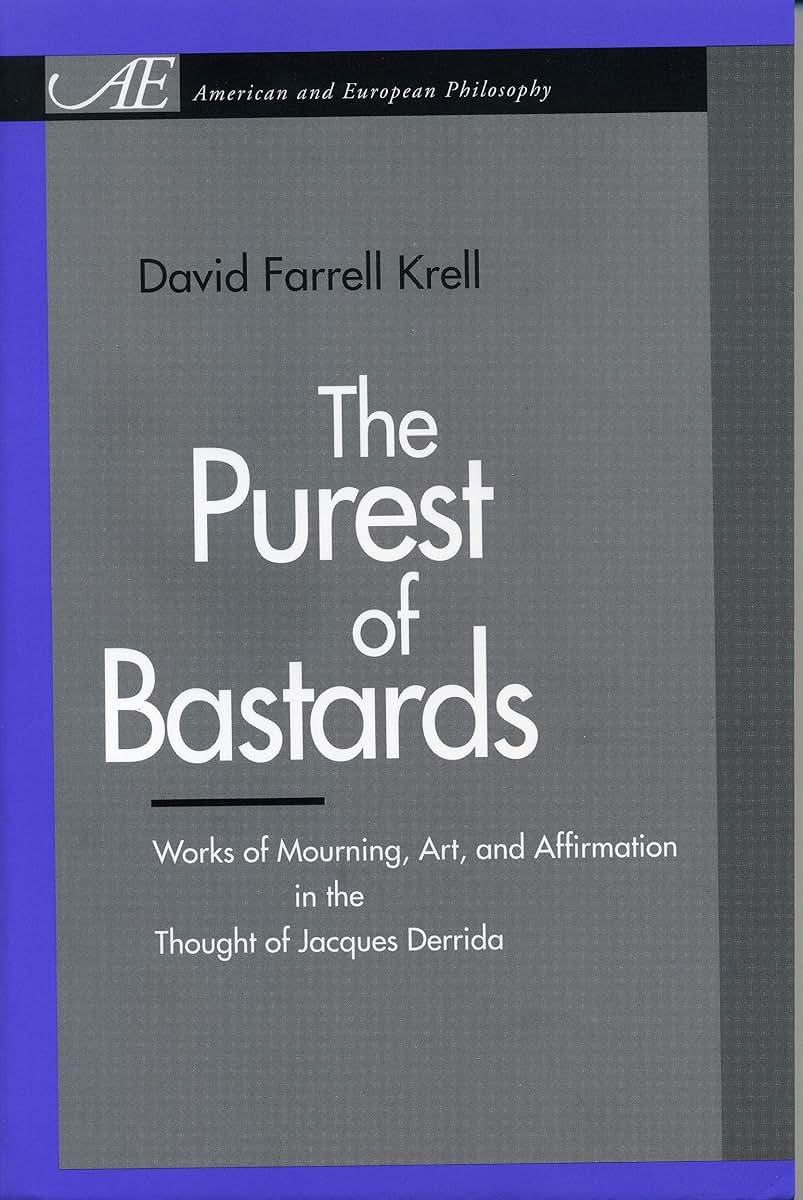 The Purest of Bastards: Works of Mourning, Art, and Affirmation in the Thought of Jacques Derrida (American and European Philosophy)