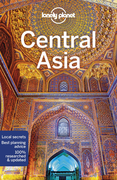 Lonely Planet Central Asia: Detailed Itineraries Travel Like a Local Insider Tips Covers Kyrgyzstan, Kazakhstan, Uzbekistan, Turkmenistan, Tajikistan, and more (Travel Guide)