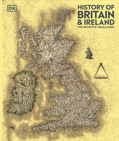 History of Britain and Ireland: The Definitive Visual Guide, New Edition (DK Definitive Visual Histories)