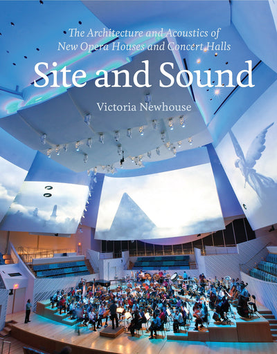 Site and Sound: The Architecture and Acoustics of New Opera Houses and Concert Halls