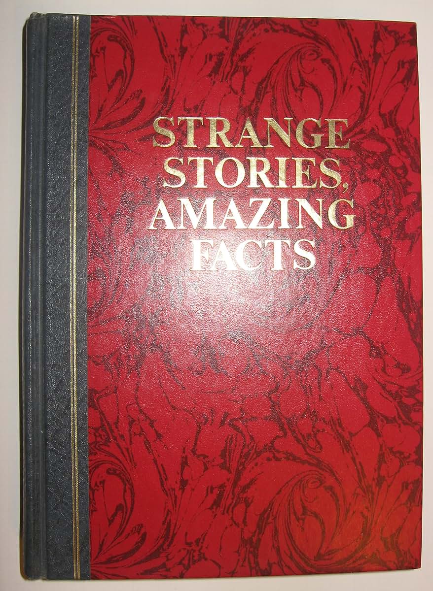 Strange Stories, Amazing Facts: Stories That are Bizarre, Unusual, Odd, Astonishing, and Often Incredible