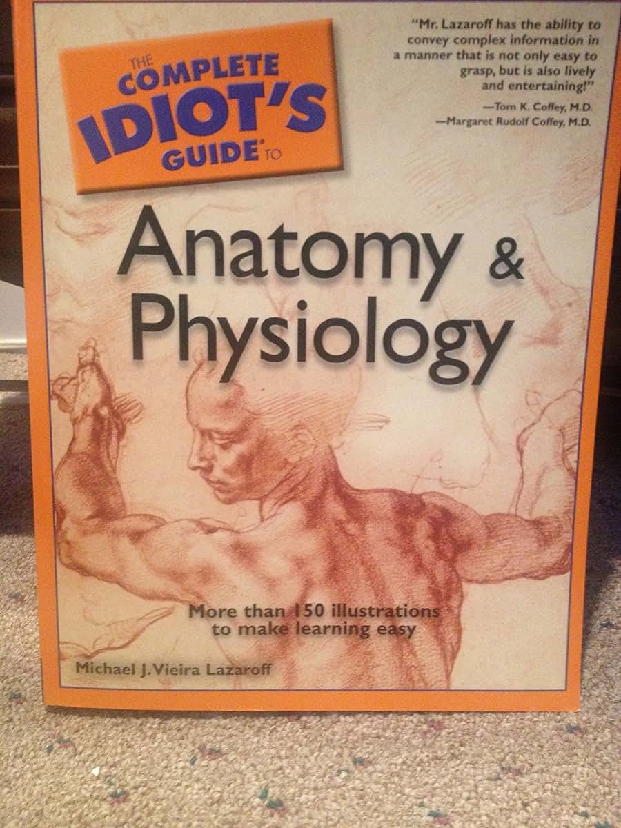 The Complete Idiot's Guide to Anatomy and Physiology