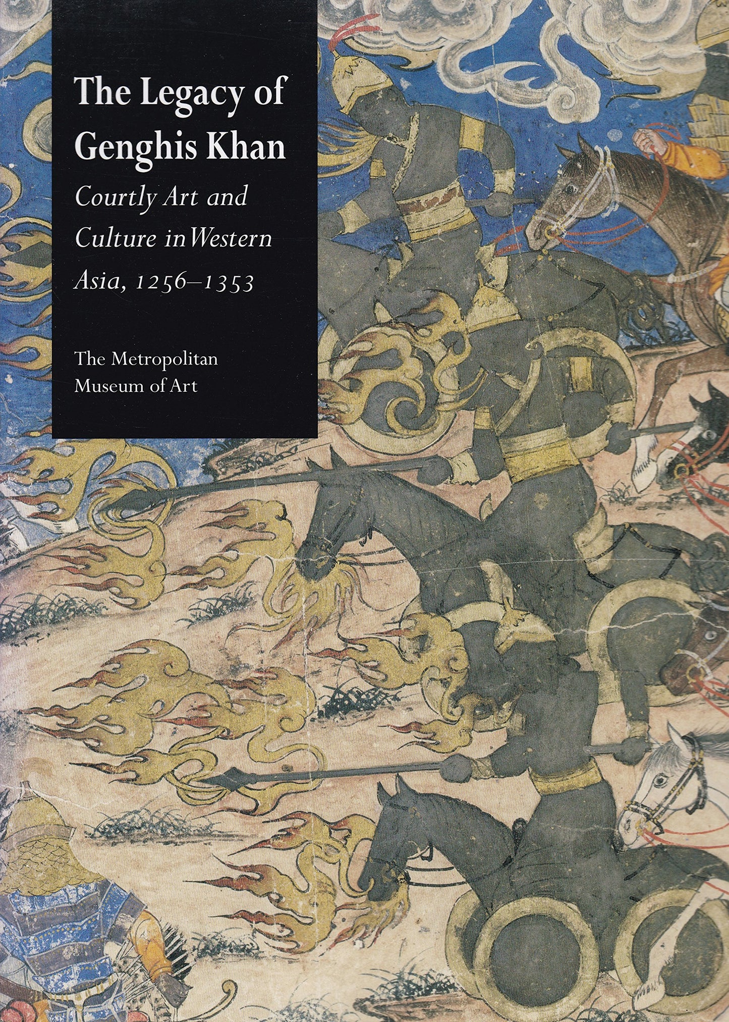 The Legacy of Genghis Khan: Courtly Art and Culture in Western Asia, 1256-1353
