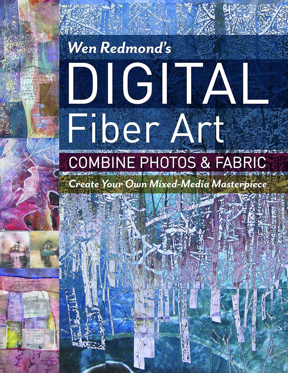 Wen Redmond's Digital Fiber Art: Combine Photos & Fabric - Create Your Own Mixed-Media Masterpiece