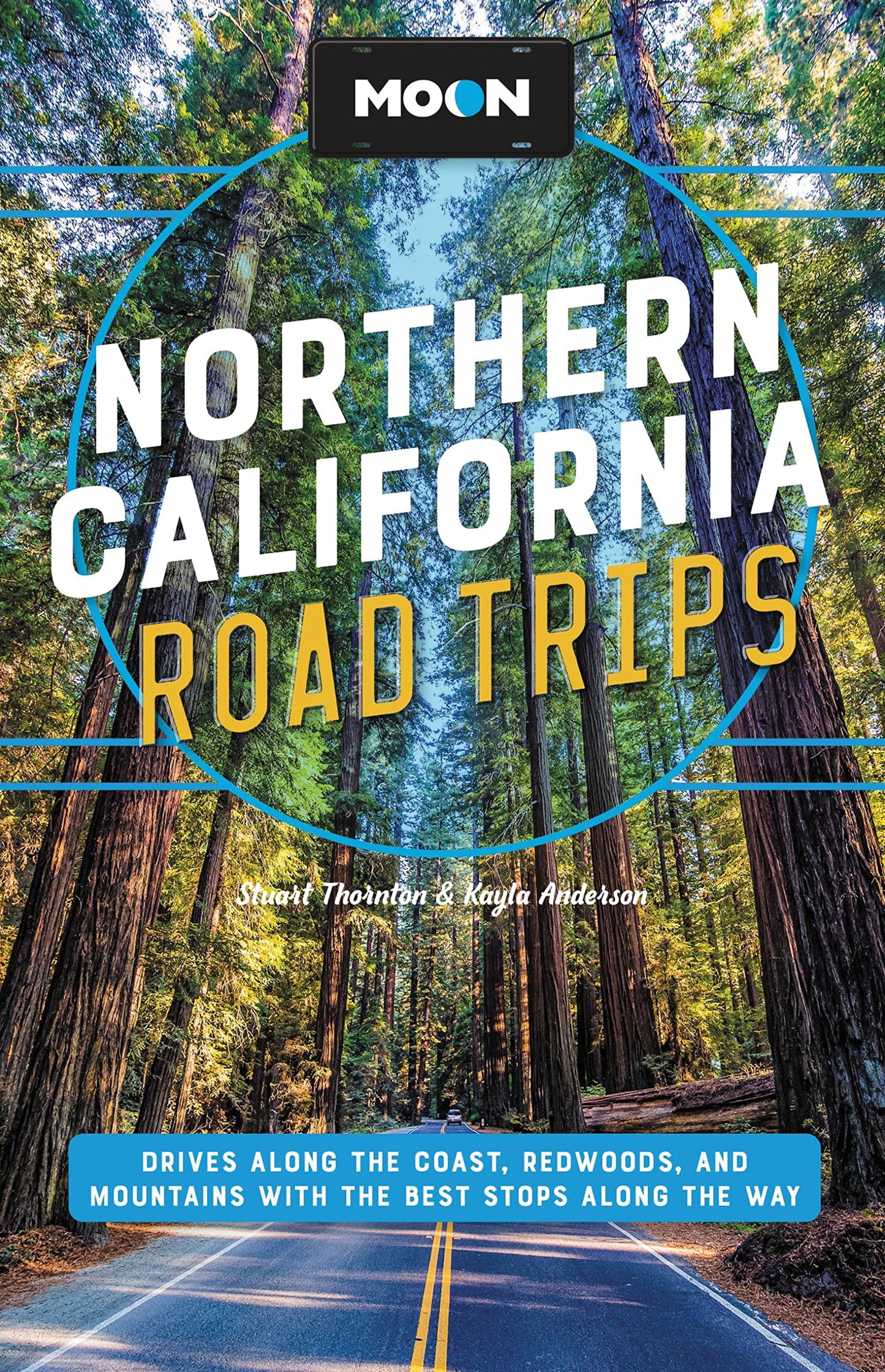 Moon Northern California Road Trips: Drives along the Coast, Redwoods, and Mountains with the Best Stops along the Way (Travel Guide)