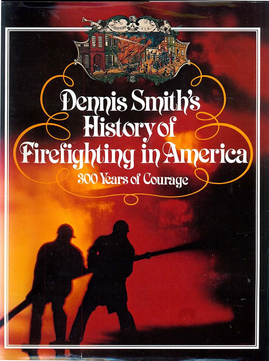 Dennis Smith's History of Firefighting in America: 300 Years of Courage.