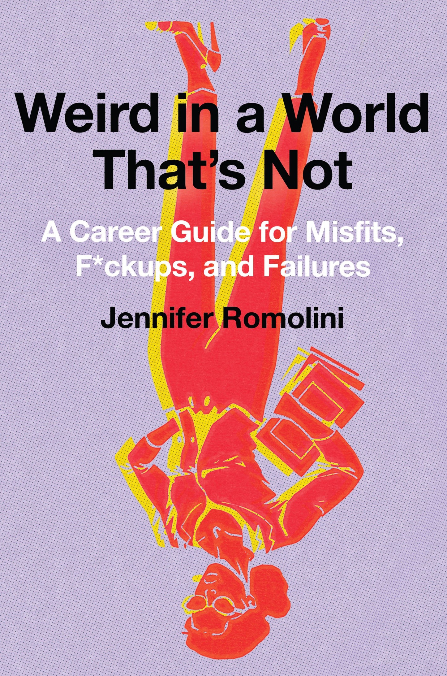 Weird in a World That's Not: A Career Guide for Misfits, F*c