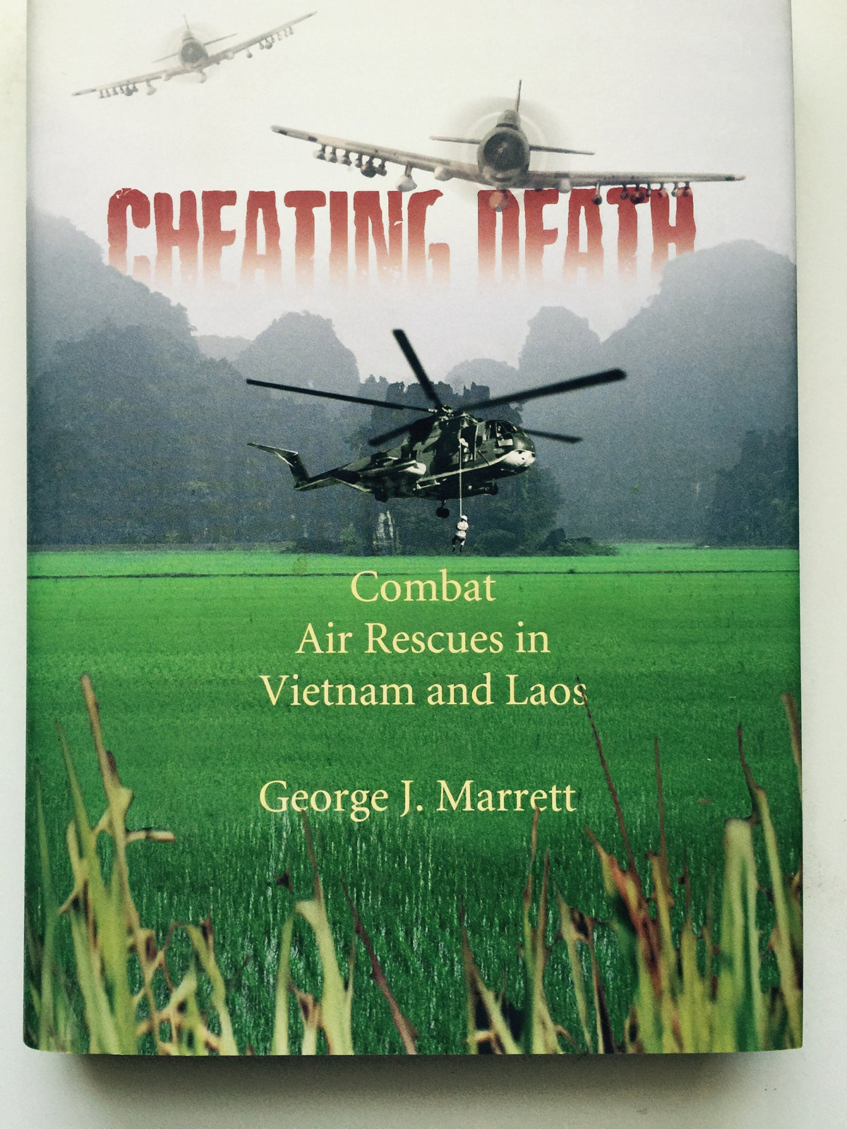 Cheating Death: Combat Air Rescues in Vietnam and Laos