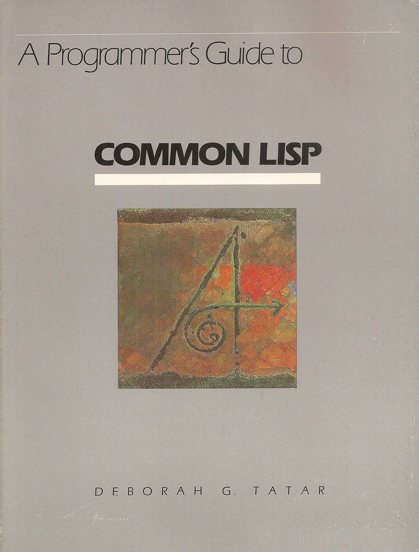 A Programmer's Guide to Common LISP by Deborah G. Tatar