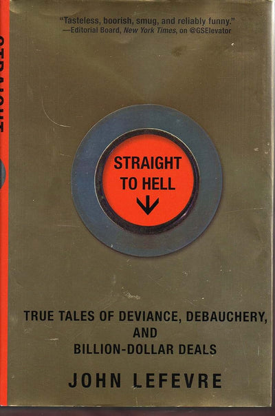 Straight to Hell: True Tales of Deviance, Debauchery, and Billion-Dollar Deals