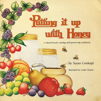 Putting It Up With Honey: A Natural Foods Canning and Preserving Cookbook