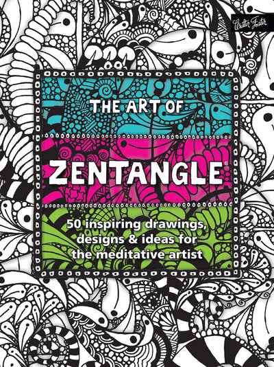 The Art of Zentangle: 50 inspiring drawings, designs & ideas for the meditative artist
