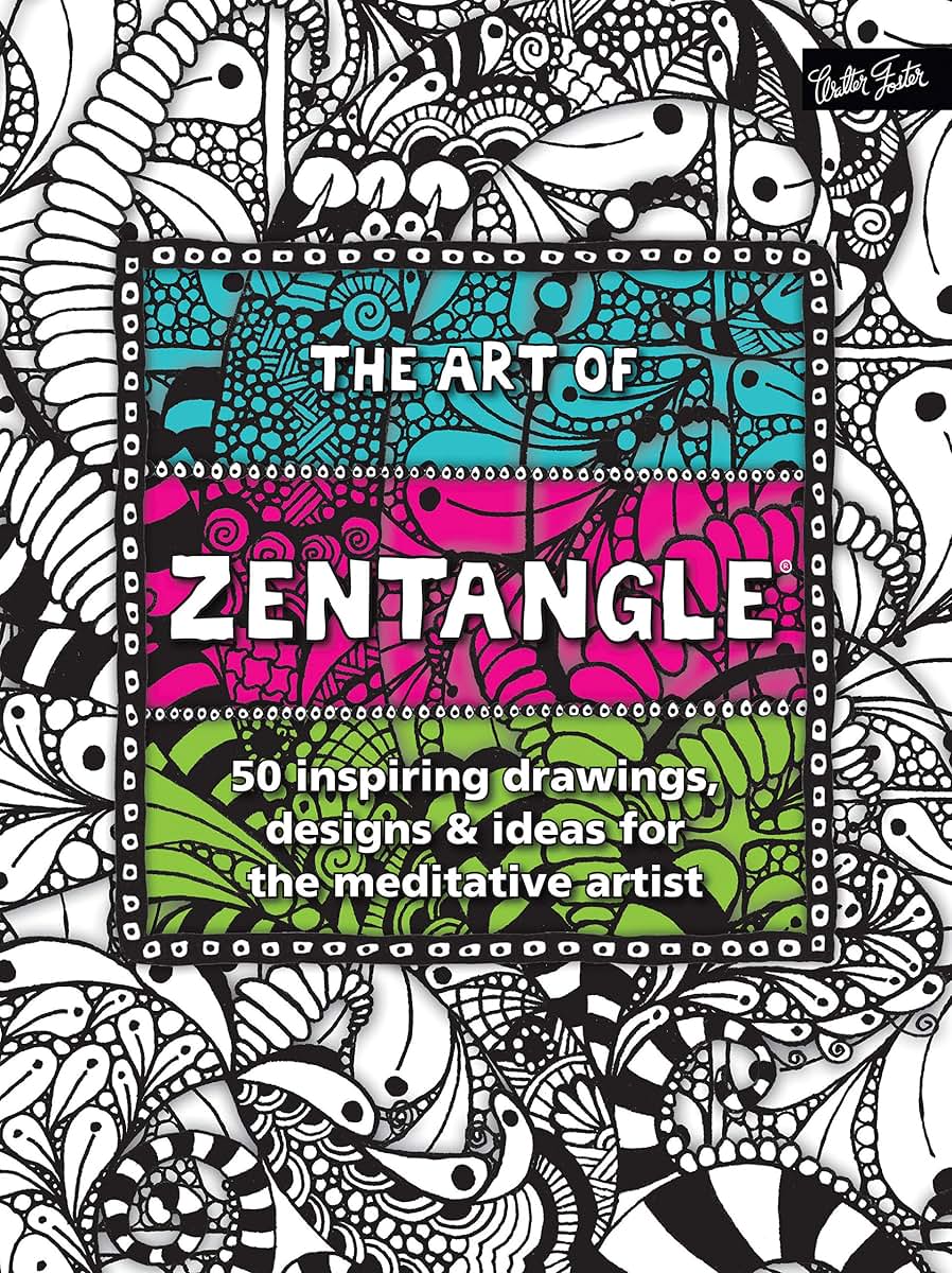The Art of Zentangle: 50 inspiring drawings, designs & ideas for the meditative artist
