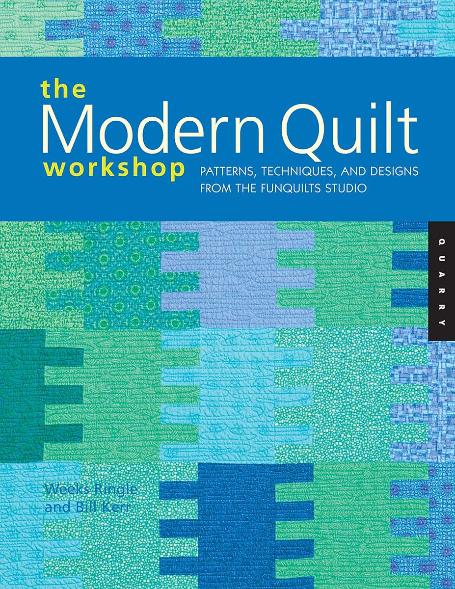 The Modern Quilt Workshop: Patterns, Techniques, and Designs