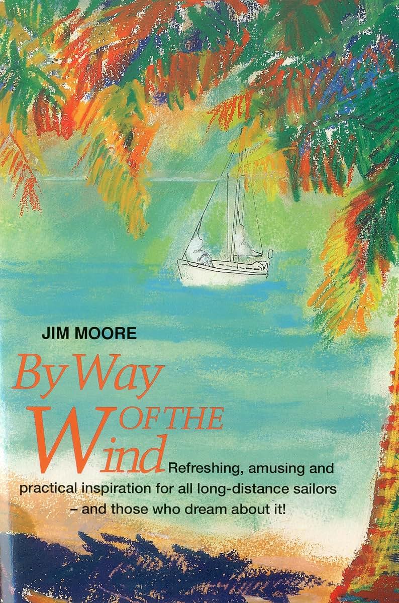 By Way of the Wind: Refreshing, Amusing and Practical Inspiration for all Long-distance Sailors -- and Those who Dream About It!