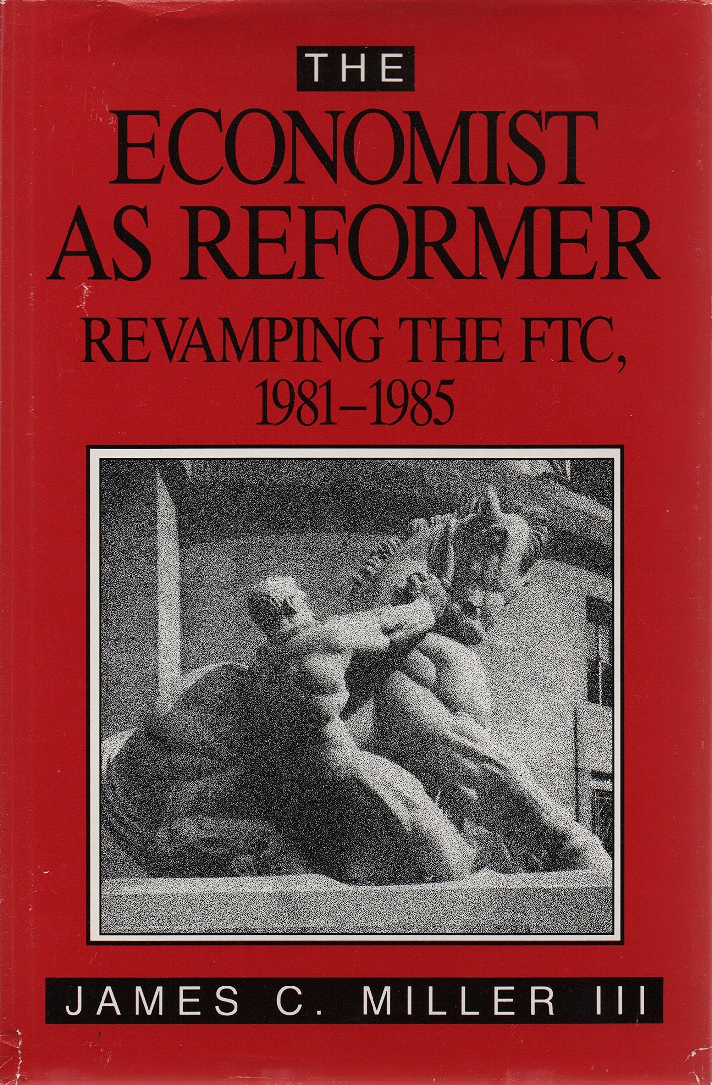 The Economist As Reformer: Revamping the FTC, 1981-1985 (AEI Studies, No. 489)