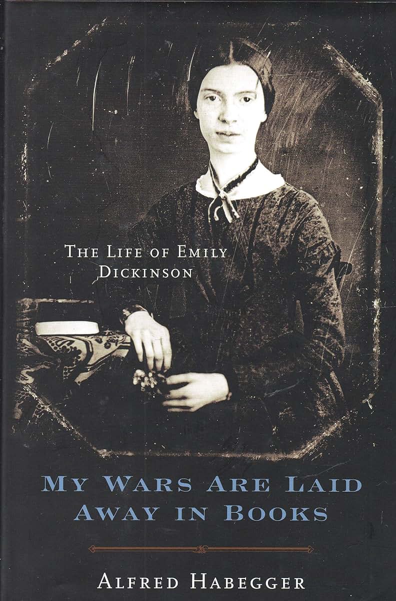 My Wars Are Laid Away in Books: The Life of Emily Dickinson