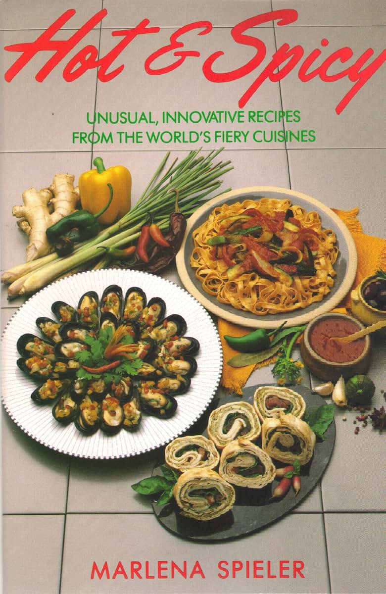 Hot & Spicy: Unusual, Innovative Recipes From the World's Fiery Cuisines