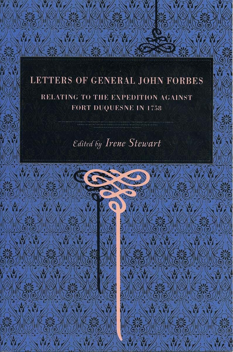 Letters of General John Forbes: Relating to the Expedition Against Fort Duquesne in 1758 (Metalmark)