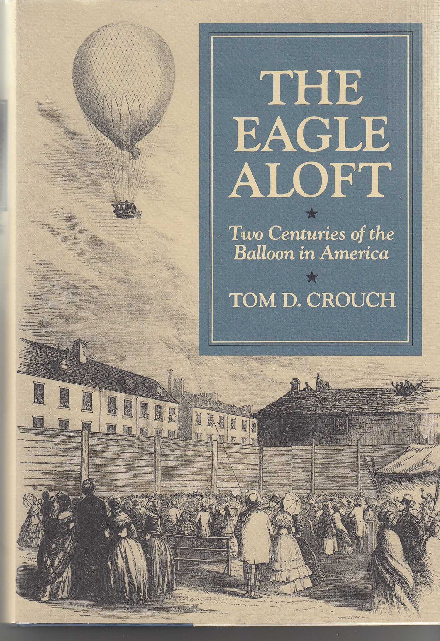 The Eagle Aloft: Two Centuries of the Balloon in America