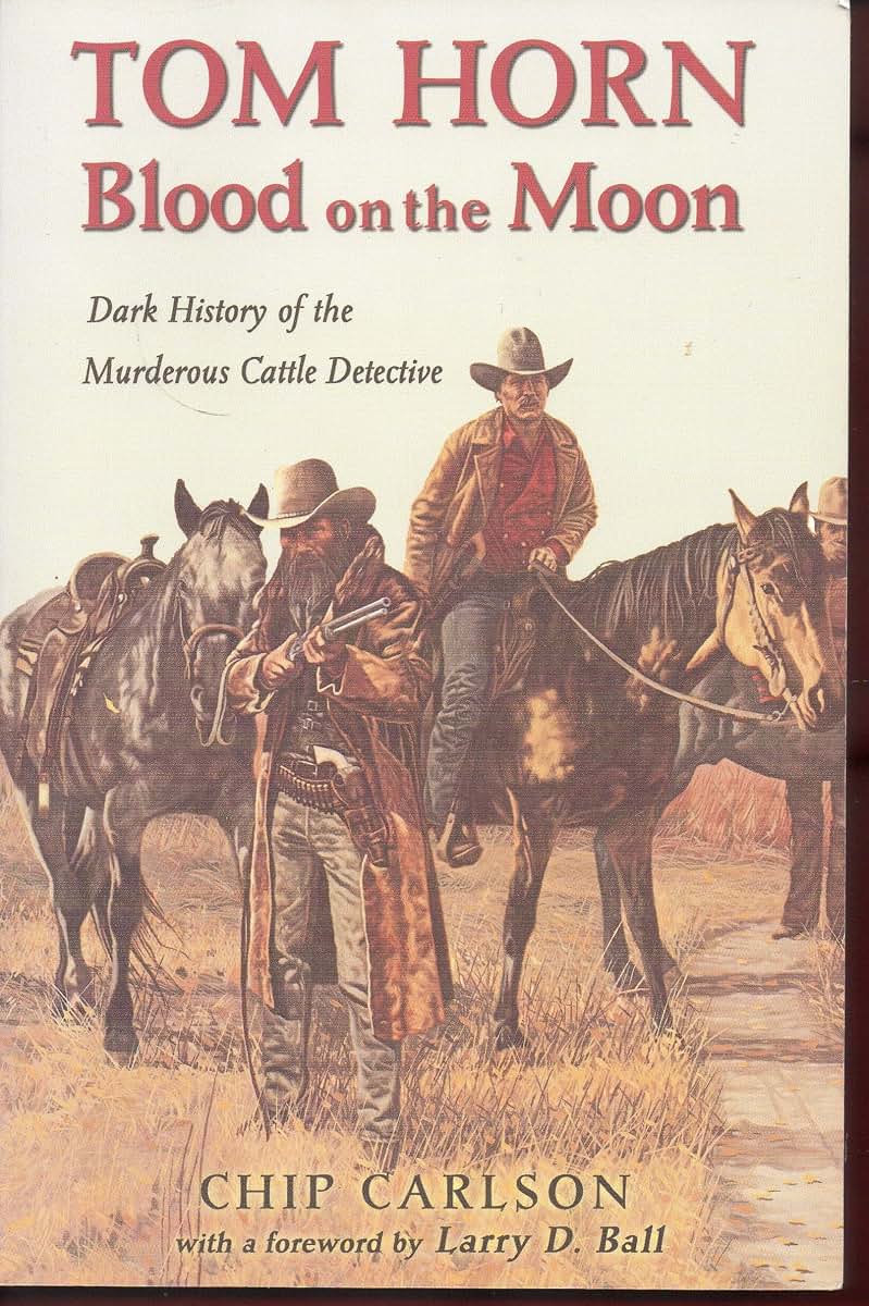 Tom Horn: Blood on the Moon : Dark History of the Murderous Cattle Detective