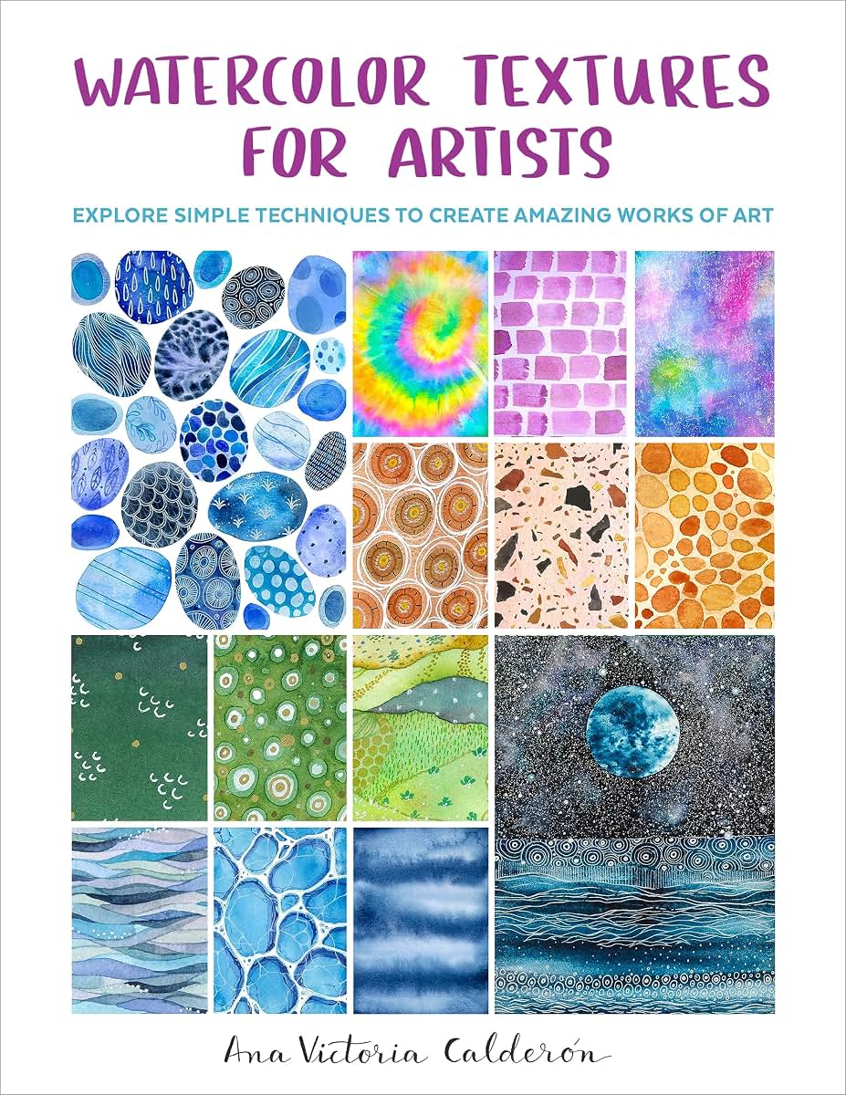 Watercolor Textures for Artists: Explore Simple Techniques to Create Amazing Works of Art
