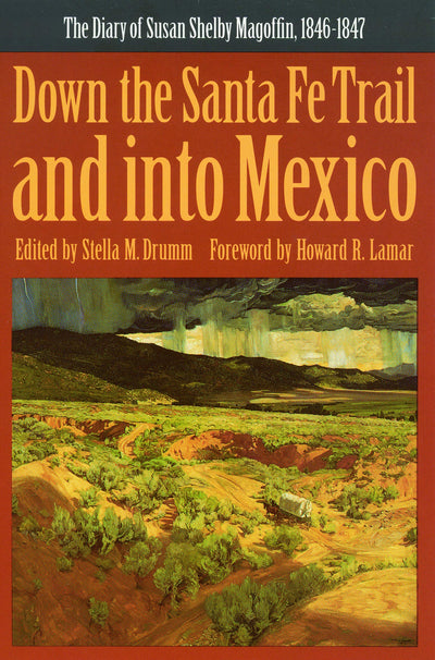 Down the Santa Fe Trail and into Mexico: The Diary of Susan Shelby Magoffin, 1846-1847 (Yale Western Americana Paperbound, Yw-3.)
