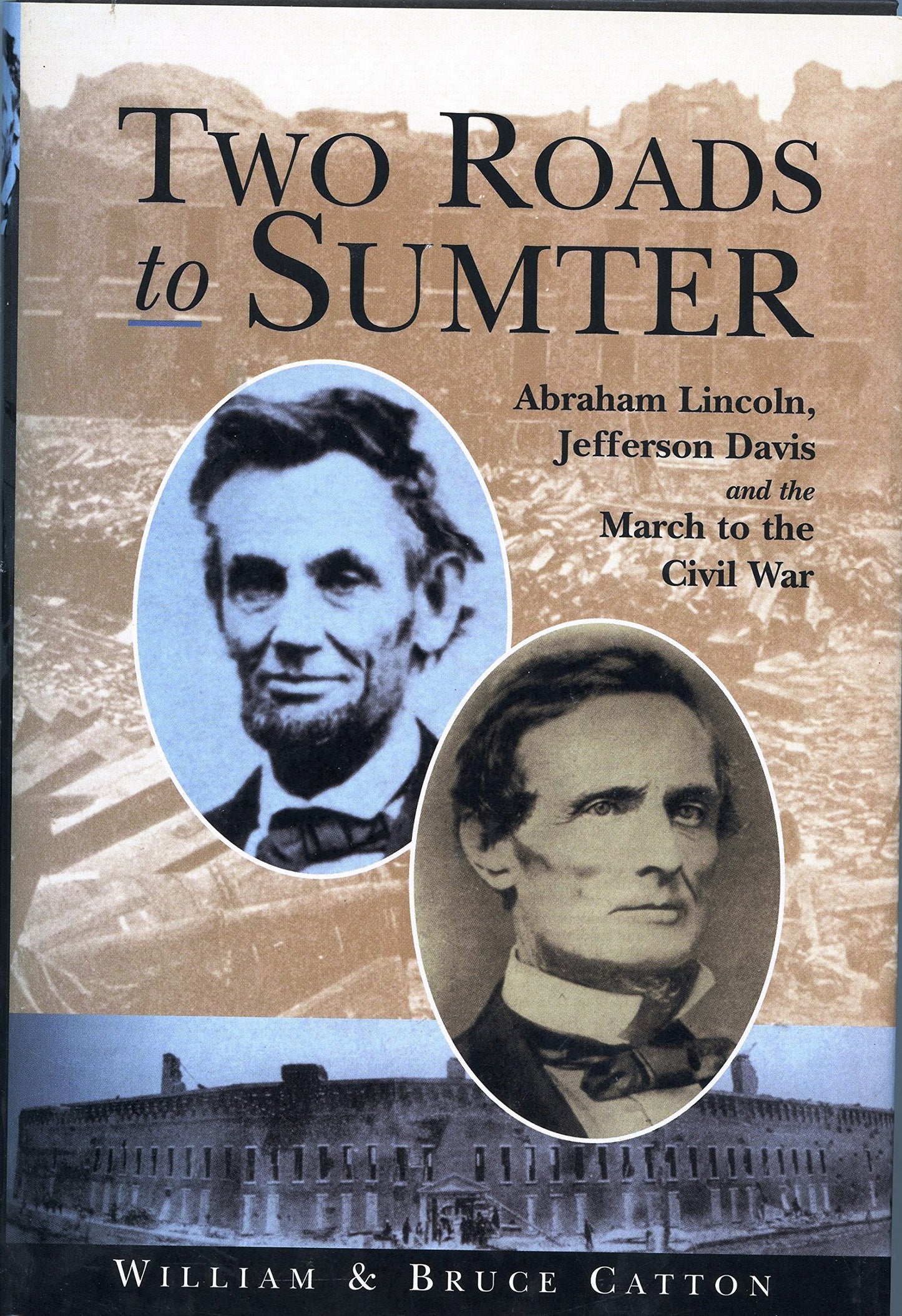 Two Roads to Sumter: Abraham Lincoln, Jefferson Davis and the March to the Civil War
