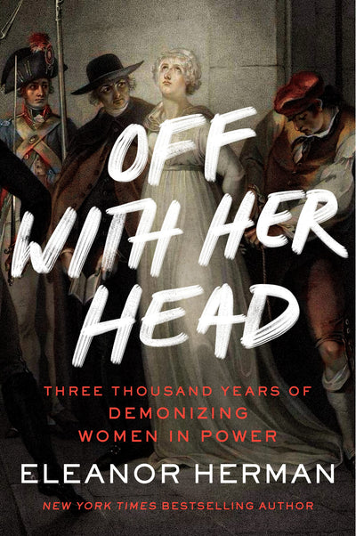 Off with Her Head: Three Thousand Years of Demonizing Women