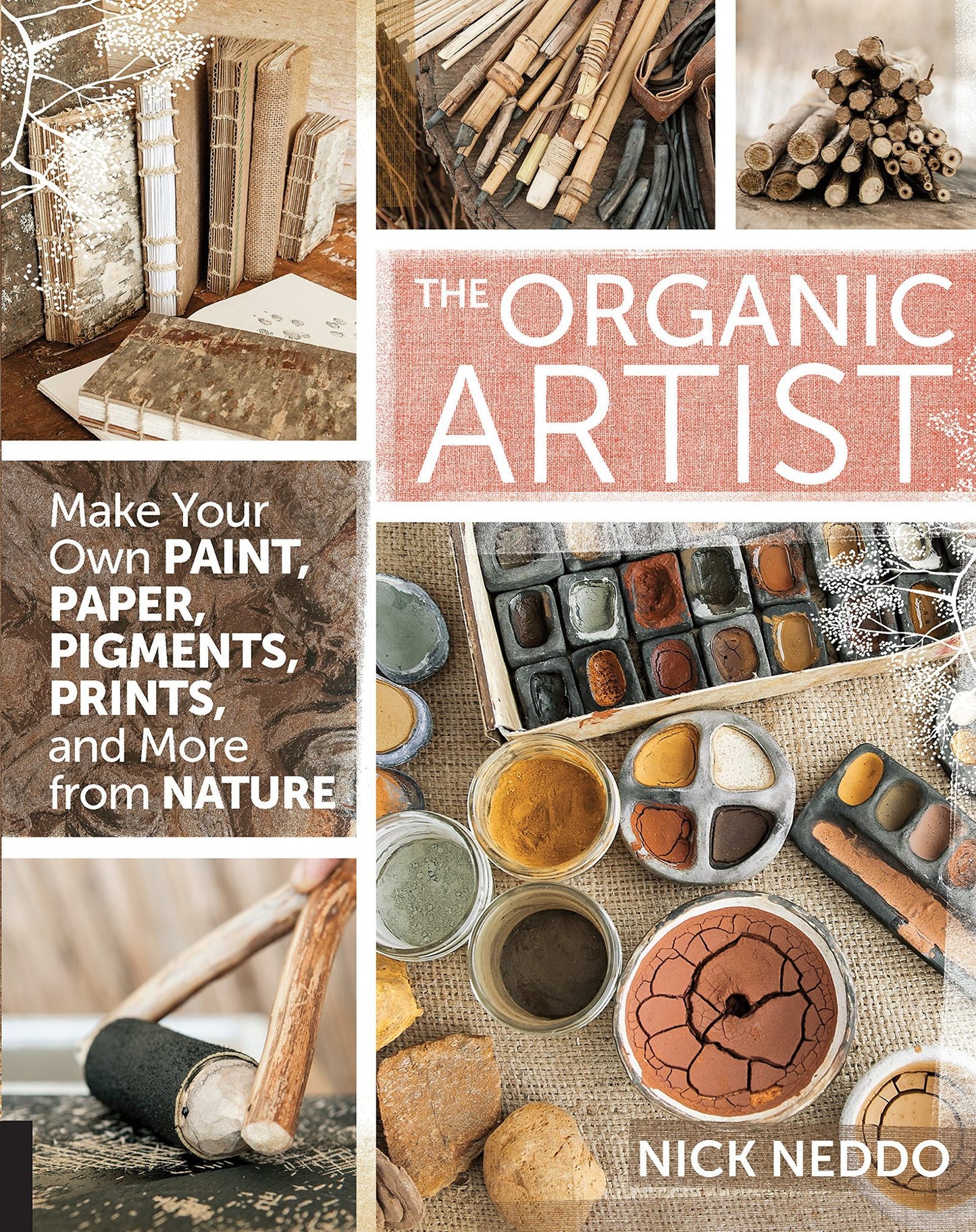 The Organic Artist: Make Your Own Paint, Paper, Pigments, Prints and More from Nature