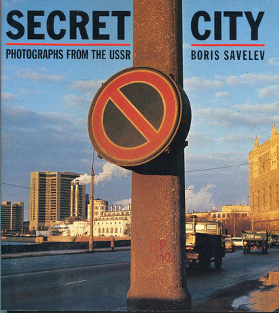Secret City: Photographs from the USSR by Savelev, Boris