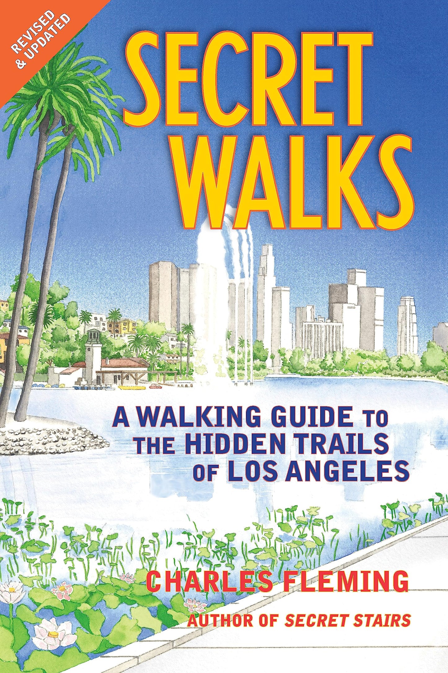 Secret Walks: A Walking Guide to the Hidden Trails of Los Angeles (Revised September 2020)