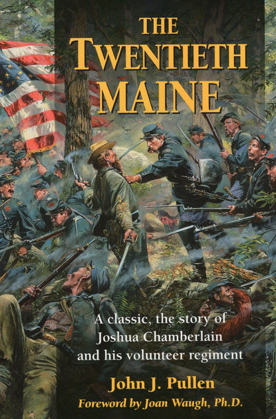 The Twentieth Maine: A Classic Story of Joshua Chamberlain and His Volunteer Regiment