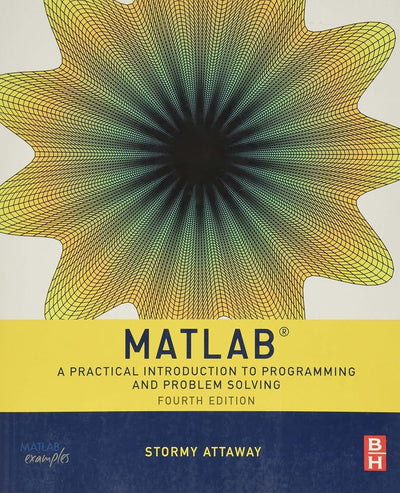 Matlab: A Practical Introduction to Programming and Problem Solving