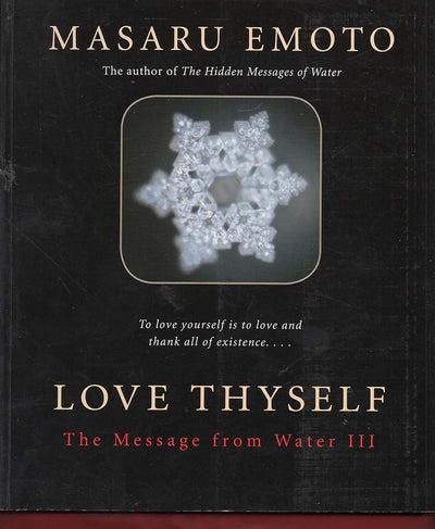 Love Thyself: The Message from Water III by Emoto, Masaru