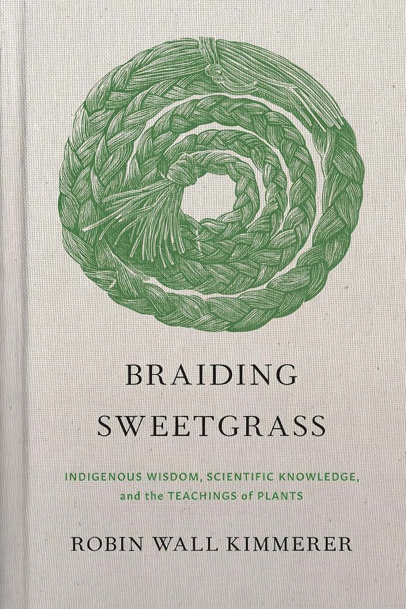 Braiding Sweetgrass: Indigenous Wisdom, Scientific Knowledge