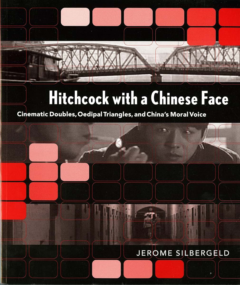 Hitchcock with a Chinese Face: Cinematic Doubles, Oedipal Triangles, and China's Moral Voice