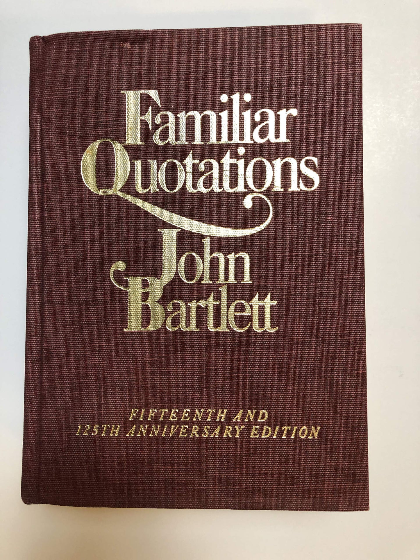 Bartlett's Familiar Quotations - Revised and Enlarged Fifteenth and 125th Anniversary Edition