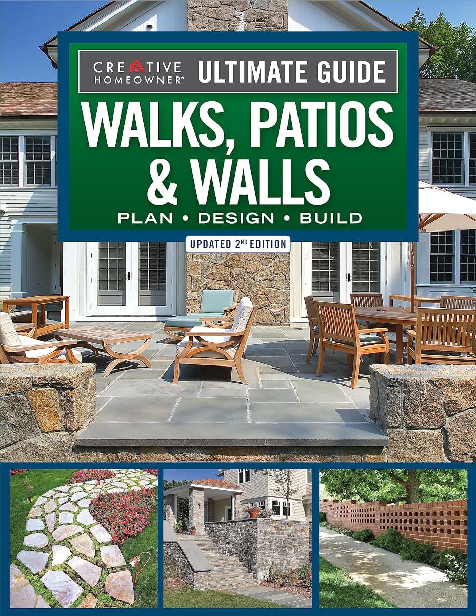 Ultimate Guide to Walks, Patios & Walls, Updated 2nd Edition: Plan, Design, Build (Creative Homeowner) Step-by-Step DIY Instructions with 500 Photos - Brick, Mortar, Concrete, Flagstone, and Tile