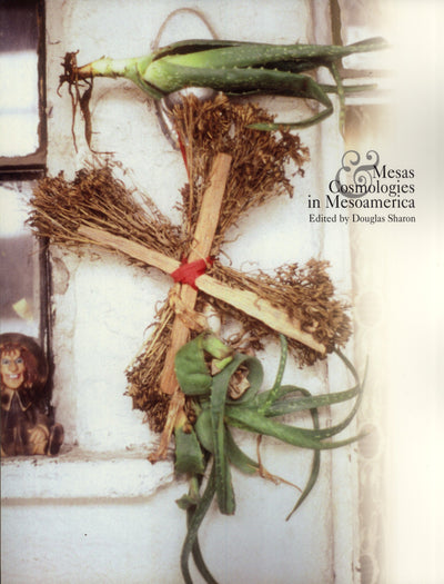 Mesas & Cosmologies in Mesoamerica (San Diego Museum Papers, 42)