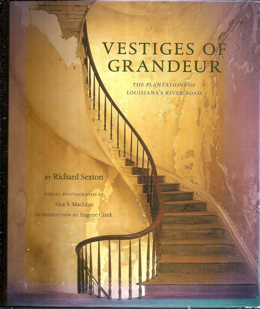 Vestiges of Grandeur: Plantations of Louisiana's River Road