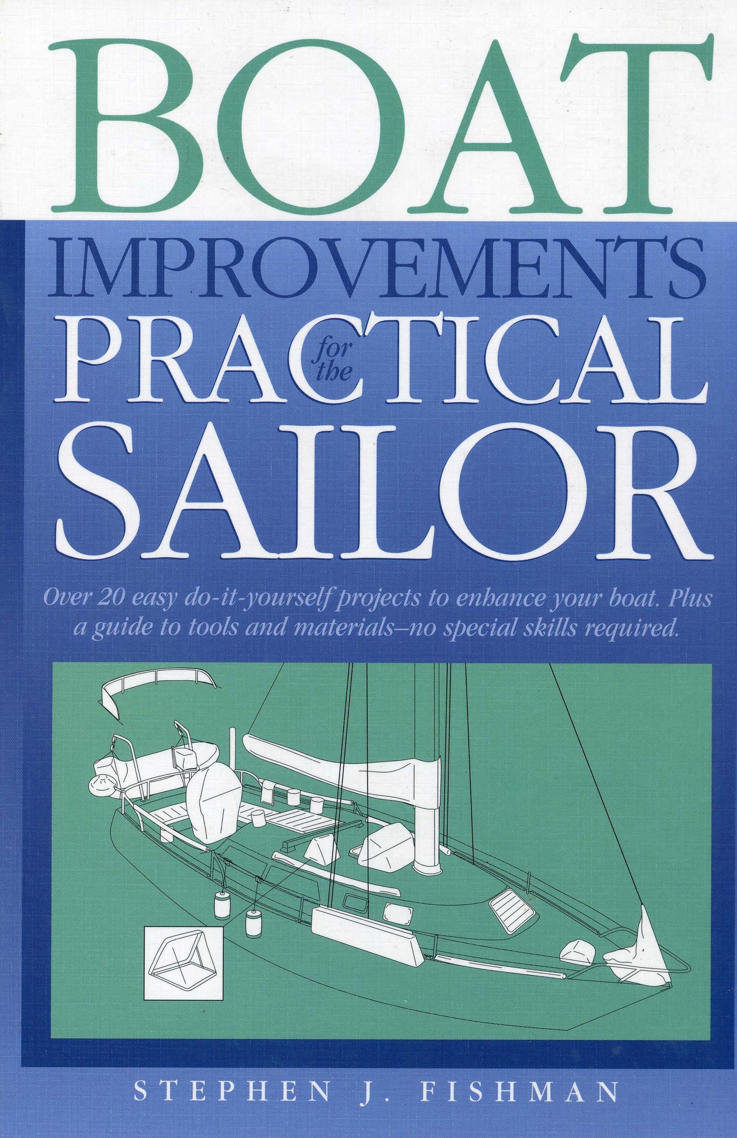 Boat Improvements for the Practical Sailor: Over 20 Easy Do-it- yourself Projects to Enhance your Board plus a Guide to Tools & Materials -- no special skills required