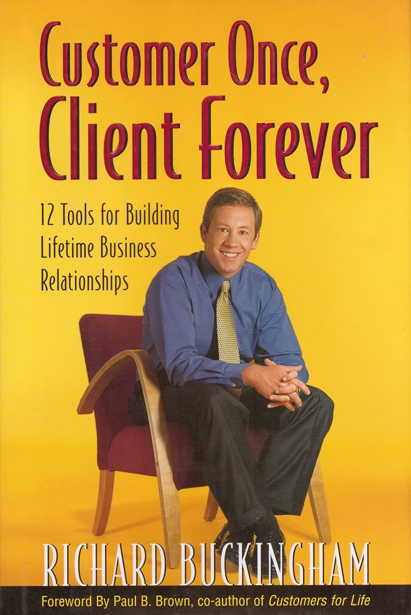 Customer Once, Client Forever: 12 Tools for Building Lifetime Business Relationships