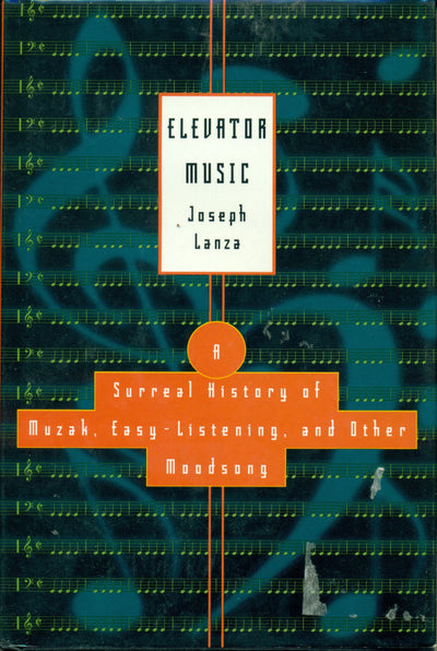 Elevator Music: A Surreal History of Muzak, Easy-Listening, and Other Moodsong