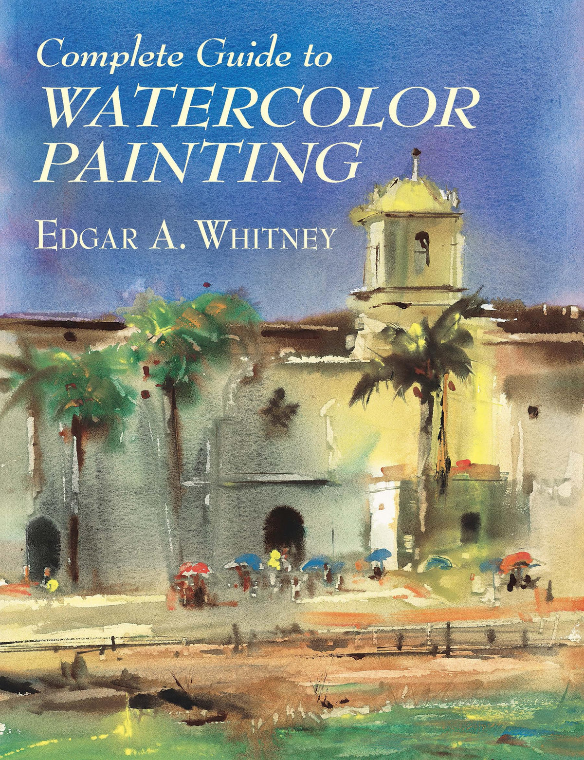 Complete Guide to Watercolor Painting (Dover Art Instruction)