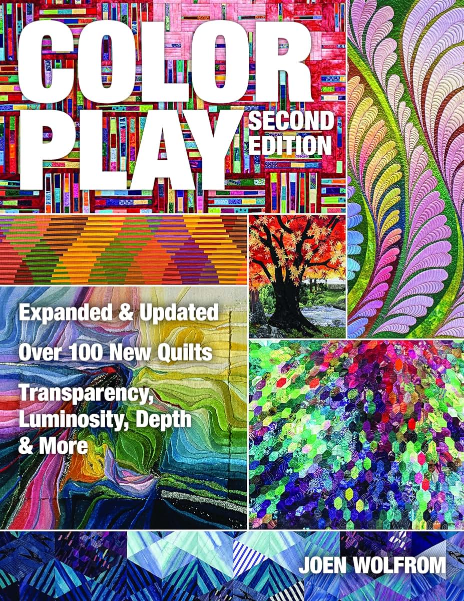 Color Play: Expanded & Updated Over 100 New Quilts Transparency, Luminosity, Depth & More