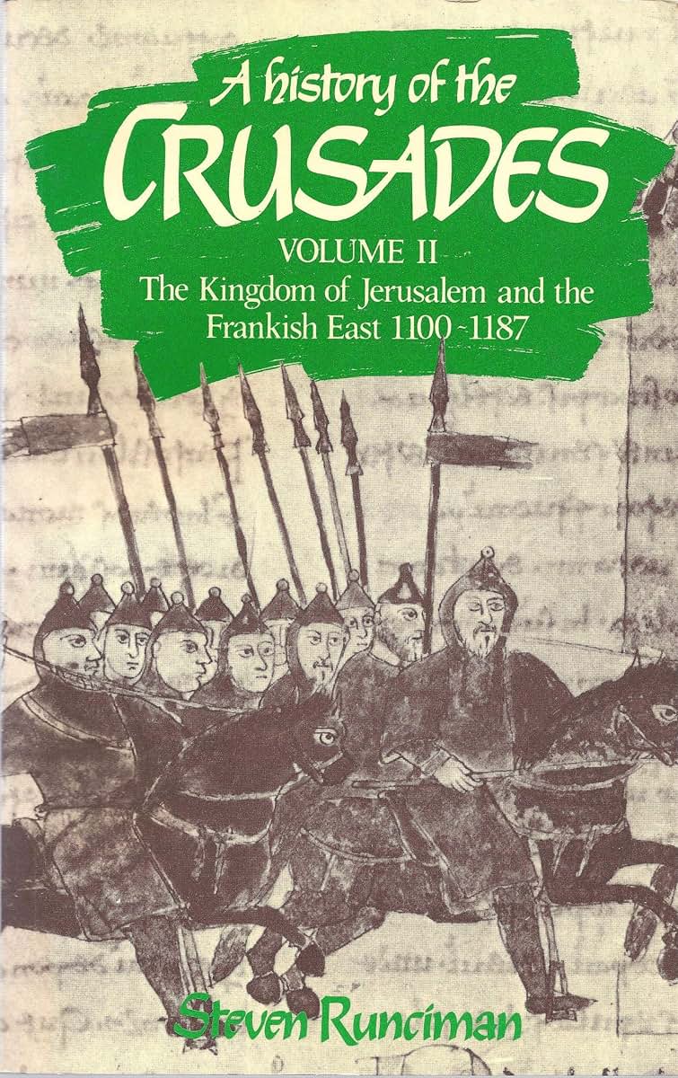A History of the Crusades: Volume II The Kingdom of Jerusalem and the Frankish East, 1100-1187