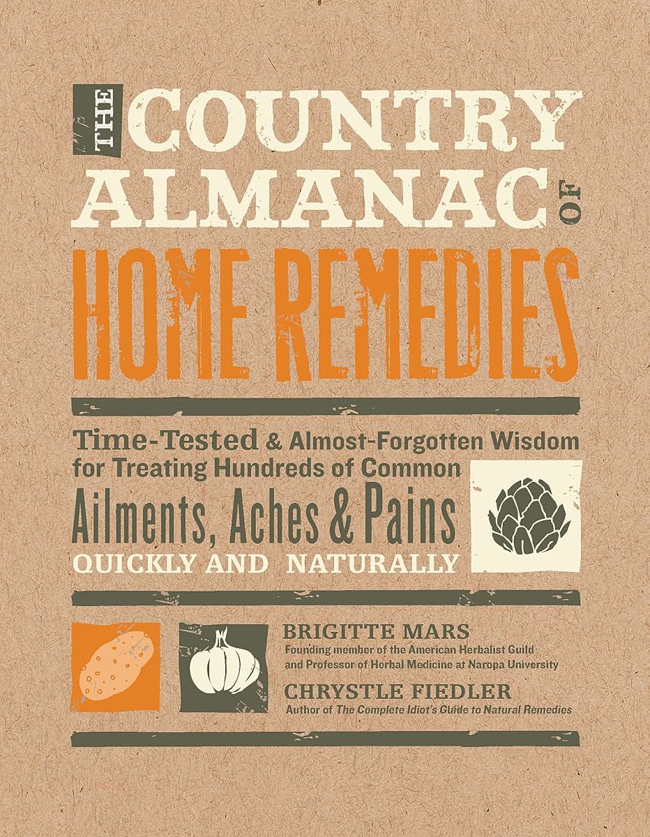 The Country Almanac of Home Remedies: Time-Tested & Almost F